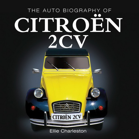 Auto Biography of the Citroën 2CV - ELLIE CHARLESTON