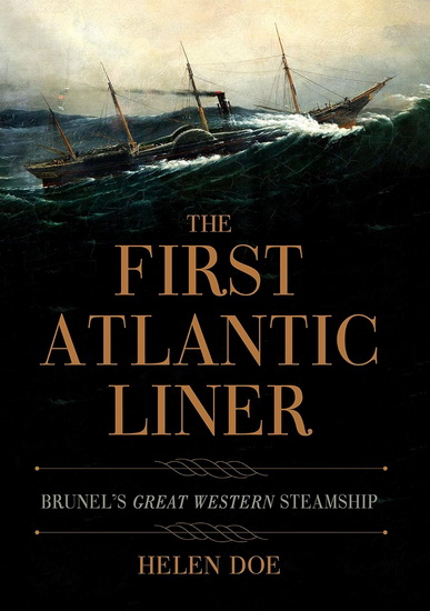 First Atlantic Liner : Brunels Great Western Steamship - HELEN DOE - COLIN H GREEN