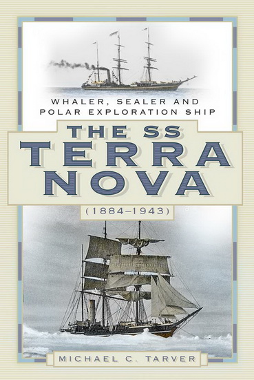 SS Terra Nova ( 1884 - 1943 ) : Whaler Sealer and Polar Exploration Ship - MICHAEL C TARVER