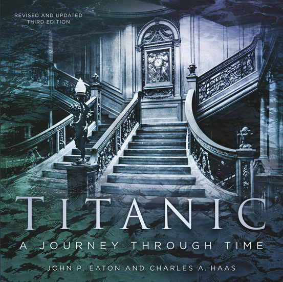 Titanic : A Journey Through Time - CHARLES A HAAS - JACK P EATON