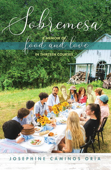 Sobremesa : A Memoir of Food and Love in Thirteen Courses - JOSEPHINE CAMINOS ORÍA