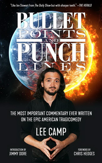 Bullet Points and Punch Lines : The Most Important Commentary Ever Written On the Epic American Tragicomedy - LEE CAMP - JIMMY DORE