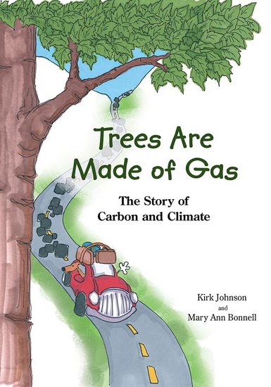 Trees Are Made Of Gas : The Story of Carbon and Climate - MARY ANN BONNELL - KIRK JOHNSON