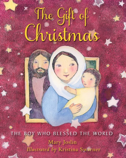 The Gift of Christmas : The boy who blessed the world - MARY JOSLIN - KRISTINA SWARNER