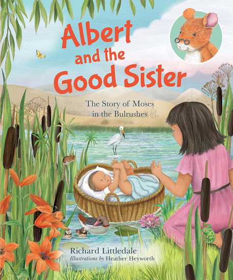 Albert and the Good Sister : The Story of Moses in the Bulrushes ( New edition ) - RICHARD LITTLEDALE - HEATHER HEYWORTH
