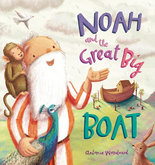 Noah and the Great Big Boat - ANTONIA WOODWARD