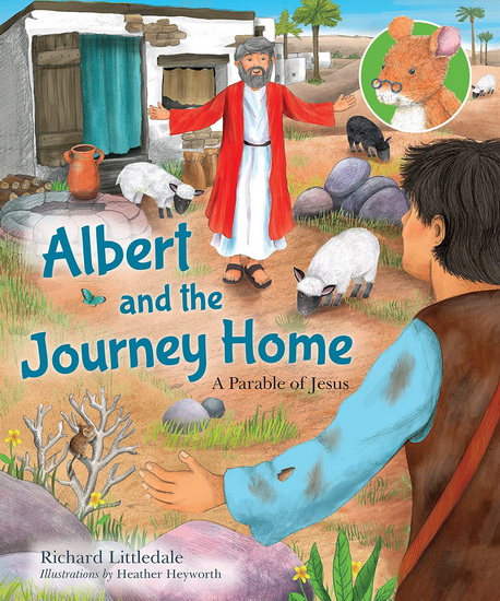 Albert and the Journey Home : A Parable of Jesus ( New edition ) - RICHARD LITTLEDALE - HEATHER HEYWORTH