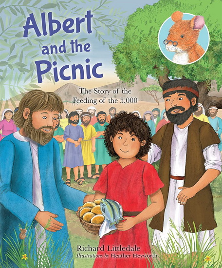 Albert and the Picnic : The Story of the Feeding of the 5000 ( New edition ) - RICHARD LITTLEDALE - HEATHER HEYWORTH