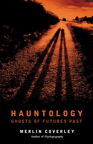 Hauntology : Ghosts of Futures Past - MERLIN COVERLEY