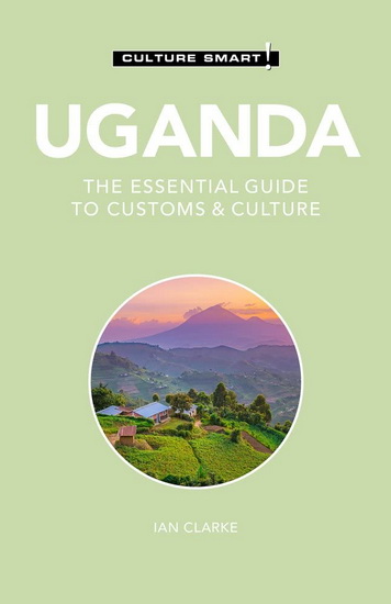 Uganda - Culture Smart : The Essential Guide to Customs & Culture ( 3E ) - IAN CLARKE