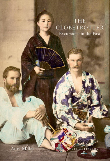 Globetrotter : Victorian Excursions in India China and Japan - AMY MILLER