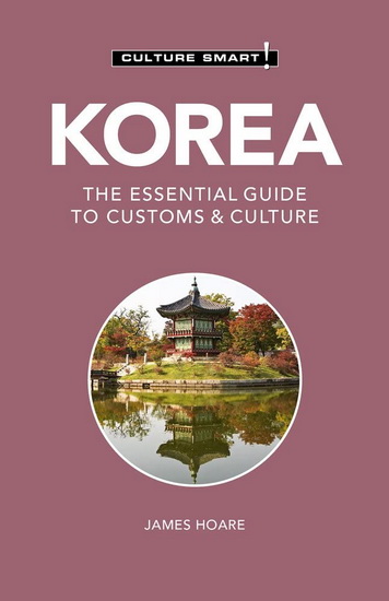 Korea - Culture Smart : The Essential Guide to Customs & Culture ( 3E ) - JAMES HOARE - DOORI POWER
