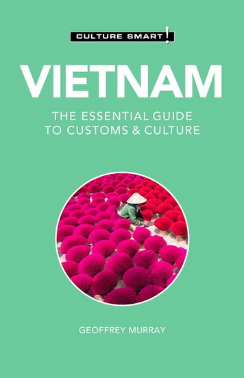 Vietnam - Culture Smart : The Essential Guide to Customs & Culture ( 3E ) - GEOFFREY MURRAY