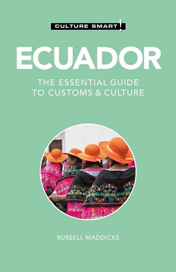 Ecuador - Culture Smart : The Essential Guide to Customs & Culture - RUSSELL MADDICKS