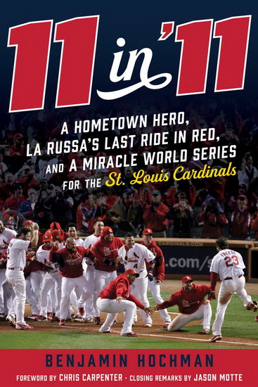 11 in 11 : A Hometown Hero La Russas Last Ride in Red and a Miracle World Series for the St Louis Cardinals - BENJAMIN HOCHMAN - CHRIS CARPENTER
