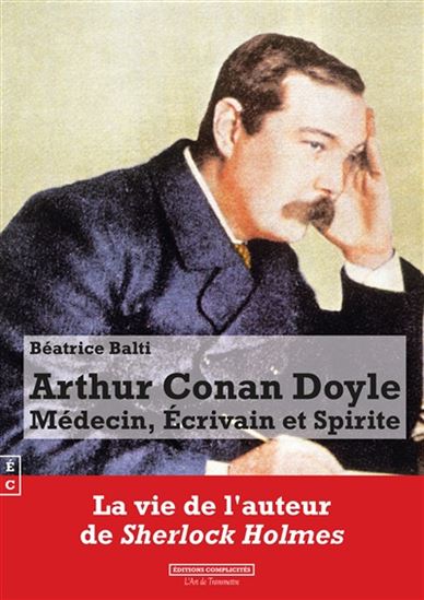 Arthur Conan Doyle : médecin, écrivain et spirite - BÉATRICE BALTI