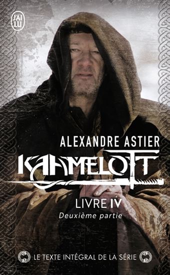 Kaamelott : livre 4, deuxième partie - ALEXANDRE ASTIER
