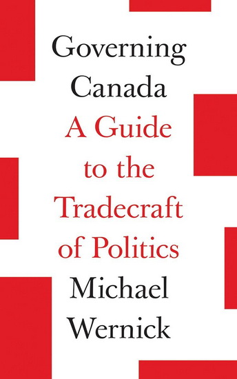 Governing Canada: A Guide to the Tradecraft of Politics - MICHAEL WERNICK