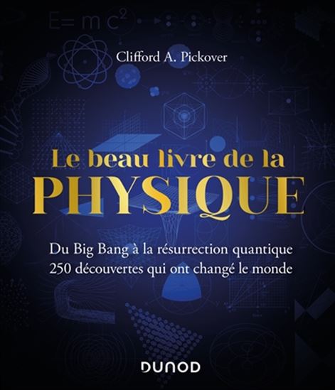 Le Beau livre de la physique : du big bang à la résurrection quantique N. éd. - CLIFFORD A. PICKOVER