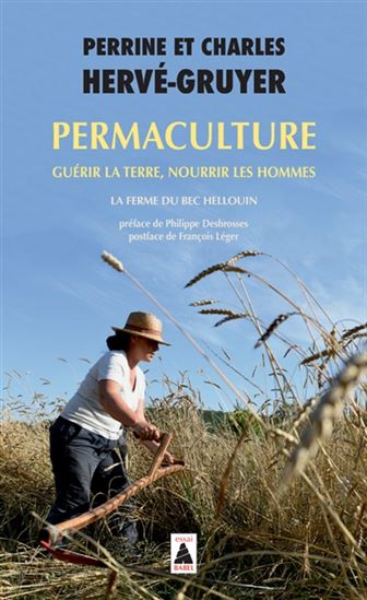 Permaculture : guérir la Terre, nourrir les hommes : : la ferme du Bec Hellouin - PERRINE HERVÉ-GRUYER - CHARLES