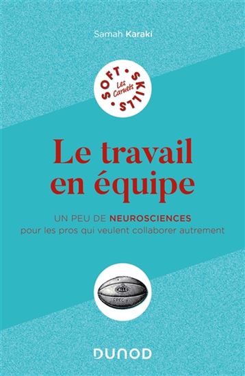 Le Travail en équipe : un peu de neurosciences pour les pros qui veulent penser autrement - SAMAH KARAKI