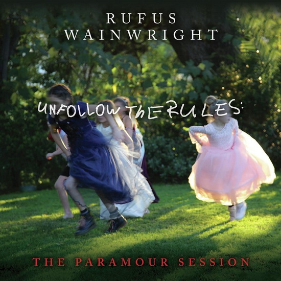 Unfollow The Rules (The Paramour Session) - RUFUS WAINWRIGHT