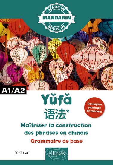 Yufa, maîtriser la construction des phrases en chinois : grammaire de base : A1-A2 - YI-LIN LAI