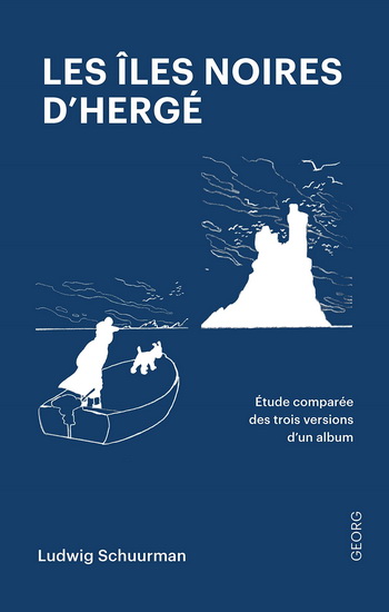 Les Îles noires d'Hergé : étude comparée des trois versions d'un album - LUDWIG SCHUURMAN