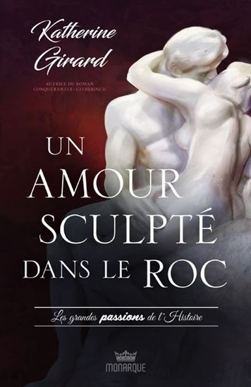 Katherine Girard Les Grandes Passion De L 39 Histoire Un Amour Sculpte Dans Le Roc Romans Quebecois Et Canadiens Livres Renaud Bray Com Livres Cadeaux Jeux