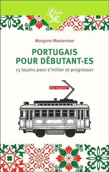 Le Portugais pour débutants : 13 leçons pour s&#39;initier et progresser - MORGANE MASTERMAN