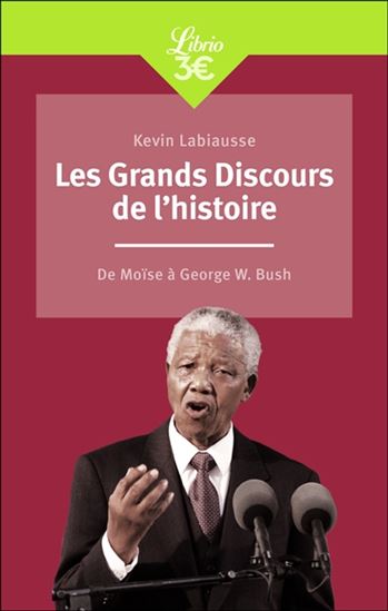 Les Grands discours de l&#39;histoire : de Moïse à George W. Bush N. éd. - KEVIN LABIAUSSE