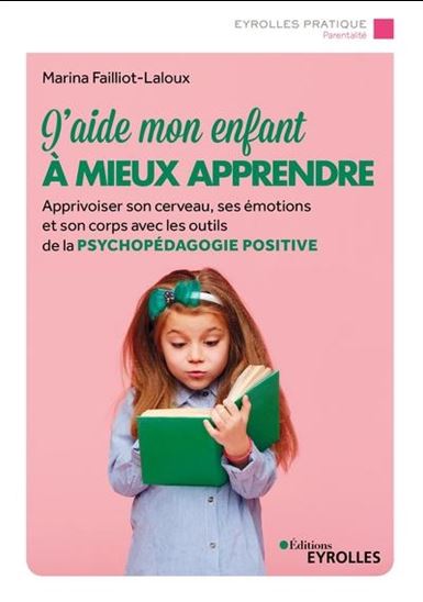 J&#39;aide mon enfant à mieux apprendre : mieux gérer son cerveau, ses émotions et son corps - MARINA FAILLIOT-LALOUX