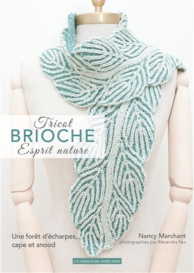 Tricot brioche, esprit nature : une forêt d&#39;écharpes, cape et snood - NANCY MARCHANT - ALEXANDRA FEO