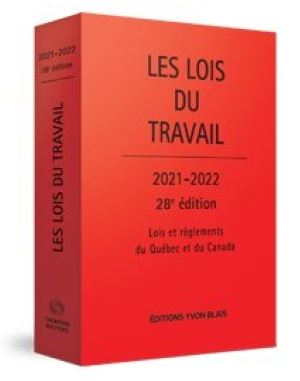 Les Lois du travail : lois et règlements du Québec et du Canada 2021-2022 28e éd. - COLLECTIF