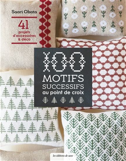 100 motifs successifs au point de croix : 41 projets d&#39;accessoires & déco - SAORI OBATA