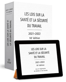 Les Lois sur la santé et la sécurité au travail : lois et règlements du Québec et du Canada 2021-2022 16e éd. - COLLECTIF