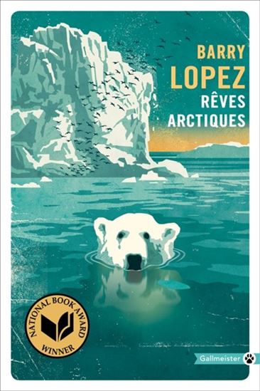 Rêves arctiques : imagination et désirs dans un paysage nordique - BARRY LOPEZ