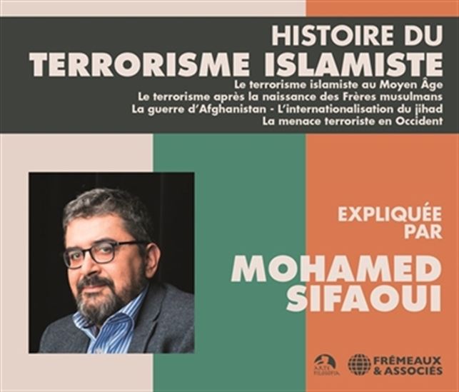 Histoire du terrorisme islamiste : le terrorisme islamiste au Moyen Age, le terrorisme après la naissance des Frères musulmans, la guerre d&#39;Afghanistan, l&#39;internationalisation du jihad, la menace terroriste en Occident (3 CD) - MOHAMED SIFAOUI