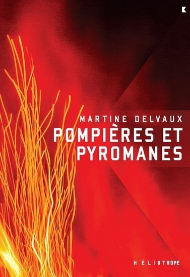 Pompières et pyromanes - MARTINE DELVAUX