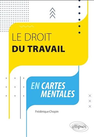 Le droit du travail en cartes mentales - FRÉDÉRIQUE CHOPIN