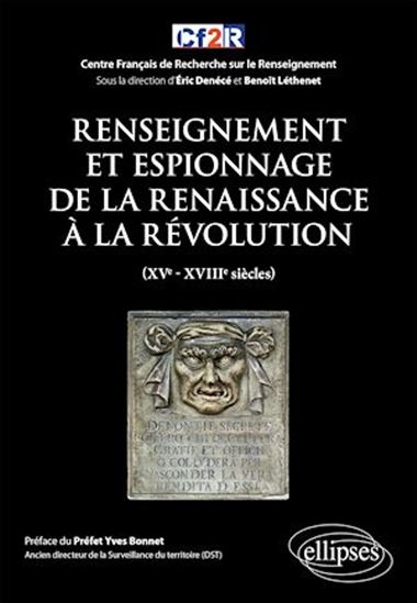 Renseignement et espionnage de la Renaissance à la Révolution : XVe-XVIIIe siècles - ERIC DENÉCÉ & AL