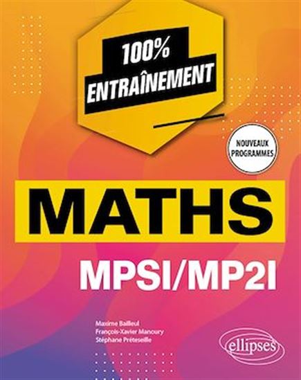 Mathématiques MPSI/MP2I - Nouveaux programmes - MAXIME BAILLEUL - FRANÇOIS-XAV MANOURY