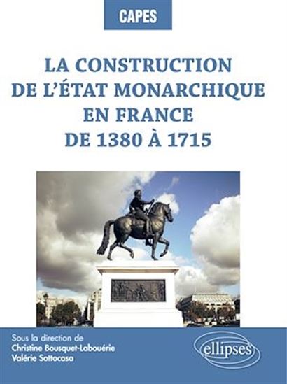 La construction de l’État monarchique en France de 1380 à 1715 - CHRISTINE BOUSQUET-LABOUÉRIE - SOTTOCASA