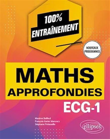 Mathématiques approfondies - ECG-1 - Nouveaux programmes - MAXIME BAILLEUL - FRANÇOIS-XAV MANOURY