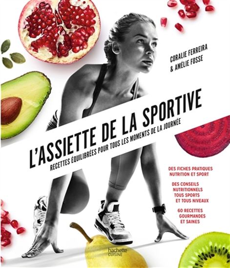 L&#39;Assiette de la sportive : recettes équilibrées pour tous les moments de la journée - CORALIE FERREIRA - AMÉLIE FOSSE