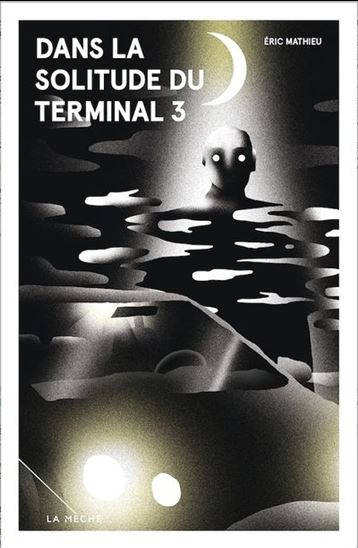 Dans la solitude du Terminal 3 - ÉRIC MATHIEU
