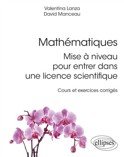 Mathématiques : mise à niveau pour entrer dans une licence scientifique : cours et exercices corrigés - VALENTINA LANZA - DAVID MANCEAU