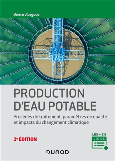Production d'eau potable : procédés de traitement, paramètres de qualité, impacts du changement climatique 2e éd. - BERNARD LEGUBE