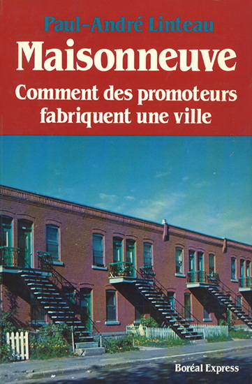Maisonneuve : comment des promoteurs fabriquent une ville - PAUL-ANDRÉ LINTEAU