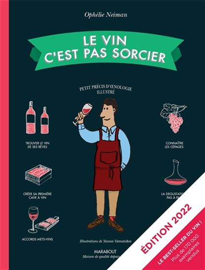 Le Vin c&#39;est pas sorcier : petit précis d&#39;oenologie illustré éd. 2022 - OPHÉLIE NEIMAN - YANNIS VAROUTSIKOS